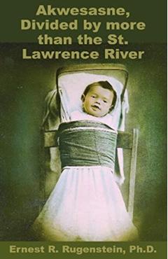 Akwesasne: Divided by more than the St. Lawrence River - Ernest R. Rugenstein