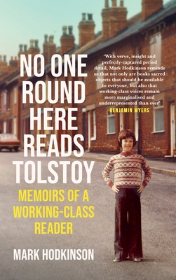 No One Round Here Reads Tolstoy: Memoirs of a Working-Class Reader - Mark Hodkinson