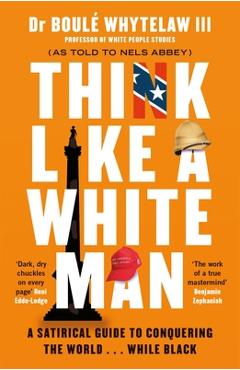 Poza produsului Think Like a White Man: Conquering the World . . . While Black - Boulé Whytelaw