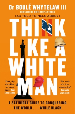 Think Like a White Man: Conquering the World . . . While Black - Boulé Whytelaw