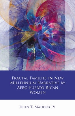 Fractal Families in New Millennium Narrative by Afro-Puerto Rican Women - John T. Maddox Iv