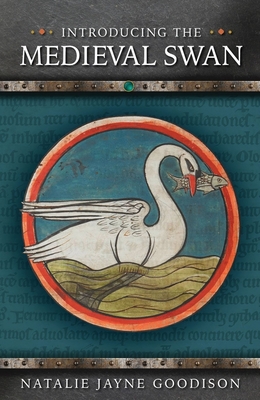 Introducing the Medieval Swan - Natalie Jayne Goodison