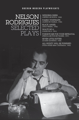 Nelson Rodrigues: Selected Plays: Wedding Dress; Waltz No. 6; All Nudity Will Punished; Forgive Me for Your Betrayal; Family Portraits; - Nelson Rodrigues