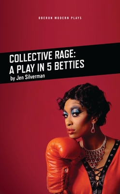 Collective Rage: A Play in Five Betties - Jen Silverman