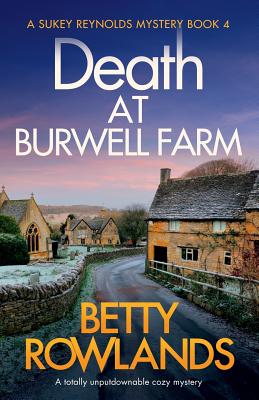 Death at Burwell Farm: A totally unputdownable cozy mystery - Betty Rowlands