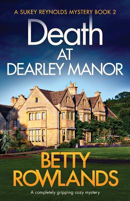 Death at Dearley Manor: A completely gripping cozy mystery - Betty Rowlands