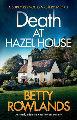 Death at Hazel House: An utterly addictive cozy murder mystery - Betty Rowlands