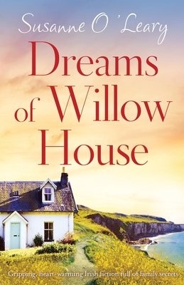 Dreams of Willow House: Gripping, heartwarming Irish fiction full of family secrets - Susanne O'leary