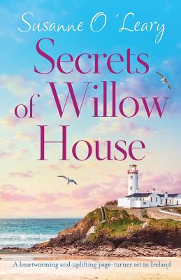 Secrets of Willow House: A heartwarming and uplifting page turner set in Ireland - Susanne O'leary