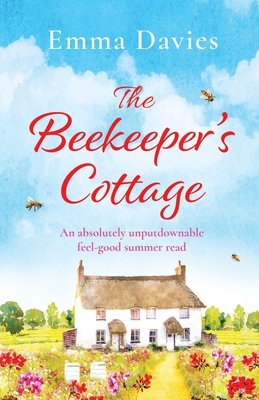The Beekeeper's Cottage: An absolutely unputdownable feel good summer read - Emma Davies