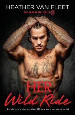 Poza produsului Her Wild Ride: An addictive, steamy biker MC romance suspense novel - Heather Van Fleet