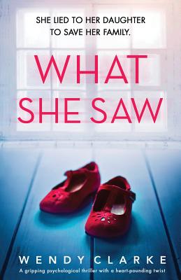 What She Saw: A gripping psychological thriller with a heart-pounding twist - Wendy Clarke