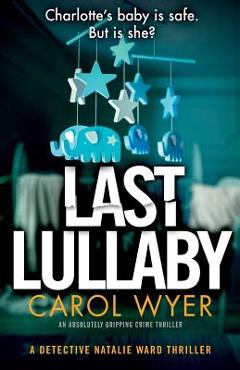 Coperta cărții 'Last Lullaby: An absolutely gripping crime thriller - Carol Wyer'
