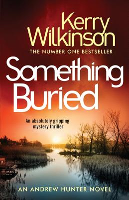 Something Buried: An Absolutely Gripping Mystery Thriller - Kerry Wilkinson