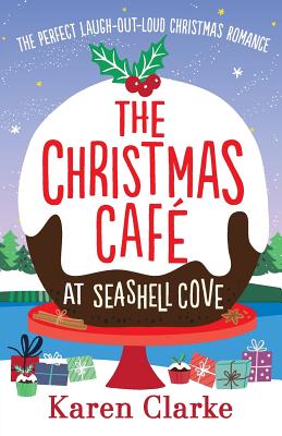 The Christmas Cafe at Seashell Cove: The perfect laugh out loud Christmas romance - Karen Clarke