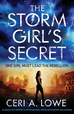The Storm Girl's Secret: An Absolutely Gripping YA Dystopian Novel Packed with Mystery and Suspense - Ceri A. Lowe