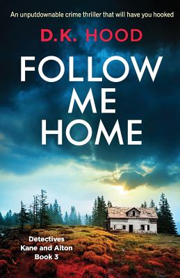Follow Me Home: An unputdownable crime thriller that will have you hooked - D. K. Hood