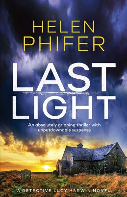 Last Light: An absolutely gripping thriller with unputdownable suspense - Helen Phifer