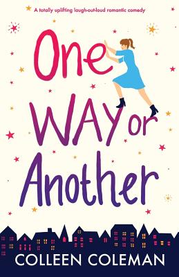 One Way or Another: A totally uplifting laugh out loud romantic comedy - Colleen Coleman