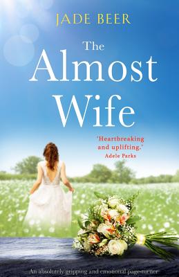The Almost Wife: An absolutely gripping and emotional page turner - Jade Beer