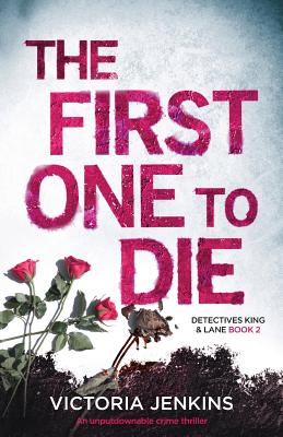The First One to Die: An Unputdownable Crime Thriller - Victoria Jenkins
