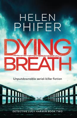 Dying Breath: Unputdownable Serial Killer Fiction - Helen Phifer