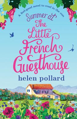 Summer at the Little French Guesthouse: A feel good novel to read in the sun - Helen Pollard