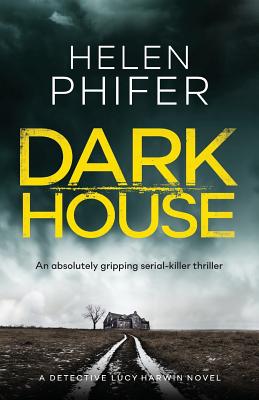 Dark House: An Absolutely Gripping Serial Killer Thriller - Helen Phifer