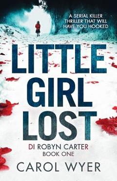 Coperta cărții 'Little Girl Lost: A gripping thriller that will have you hooked - Carol Wyer'