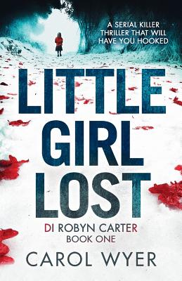 Little Girl Lost: A gripping thriller that will have you hooked - Carol Wyer