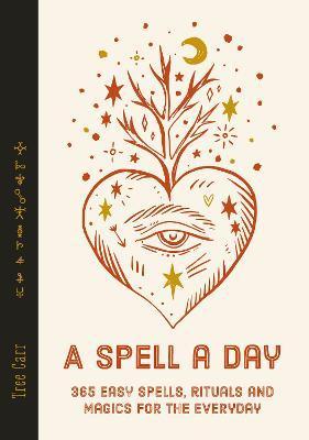 A Spell a Day: 365 Easy Spells, Rituals and Magics for Every Day - Tree Carr