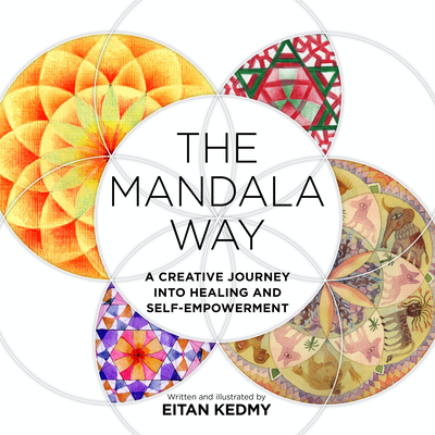 The Mandala Way: A Creative Journey Into Healing and Self-Empowerment - Eitan Kedmy