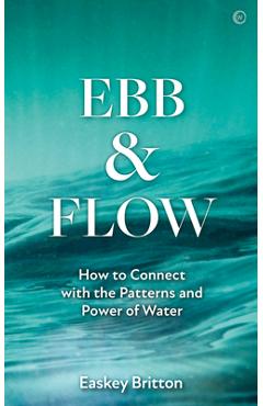 Coperta cărții 'Ebb and Flow: How to Connect with the Patterns and Power of Water - Easkey Britton'
