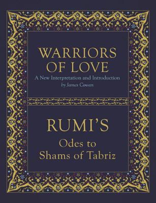 Warriors of Love: Rumi's Odes to Shams of Tabriz - Mevlana Rumi
