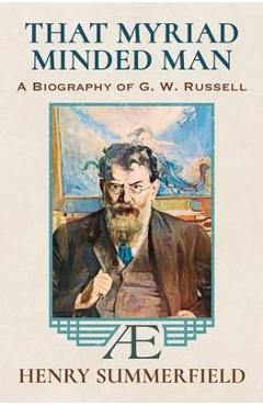 Coperta cărții 'That Myriad Minded Man: A Biography of G. W. Russell: 'A.E' - Henry Summerfield'