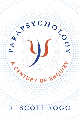Parapsychology: A Century of Enquiry - D. Scott Rogo