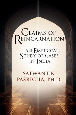 Claims of Reincarnation: An Empirical Study of Cases in India - Satwant K. Pasricha