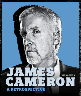 James Cameron: A Retrospective - Ian Nathan