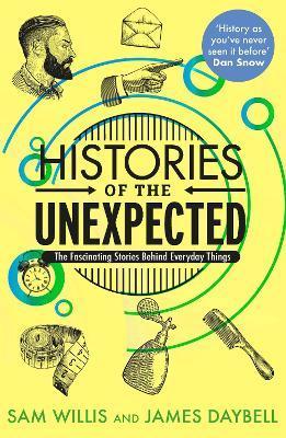 Histories of the Unexpected: How Everything Has a History - James Daybell
