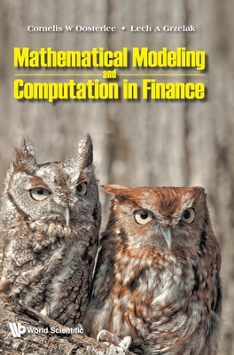 Mathematical Modeling and Computation in Finance: With Exercises and Python and MATLAB Computer Codes - Cornelis W Oosterlee
