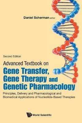 Advanced Textbook on Gene Transfer, Gene Therapy and Genetic Pharmacology: Principles, Delivery and Pharmacological and Biomedical Applications of Nuc - Daniel Scherman