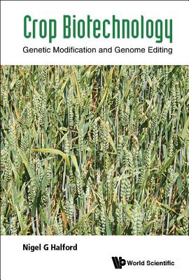 Crop Biotechnology: Genetic Modification and Genome Editing - Nigel G. Halford