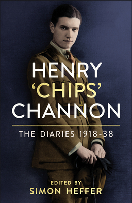 Henry 'Chips' Channon: The Diaries (Volume 1): 1918-38 - Chips Channon