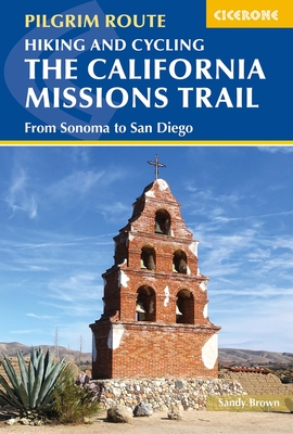 Hiking and Cycling the California Missions Trail: From Sonoma to San Diego - Sandy Brown