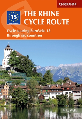 The Rhine Cycle Route: From Source to Sea Through Switzerland, Germany and the Netherlands - Mike Wells
