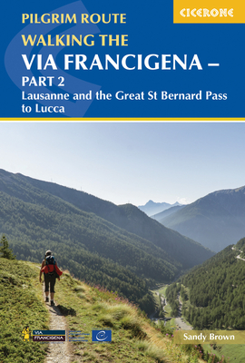 Walking the Via Francigena Pilgrim Route - Part 2: Lausanne and the Great St Bernard Pass to Lucca - Sandy Brown