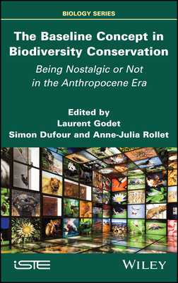 The Baseline Concept in Biodiversity Conservation: Being Nostalgic or Not in the Anthropocene Era - Laurent Godet