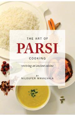 Poza produsului The Art of Parsi Cooking: Reviving an Ancient Cuisine - Niloufer Mavalvala