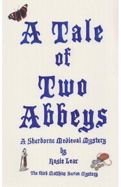 Coperta cărții 'A Tale of Two Abbeys: The Third Sherbourne Medieval Mystery - Rosie Lear'