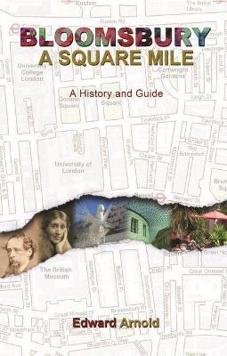 Bloomsbury - A Square Mile: A History and Guide - Edward Arnold